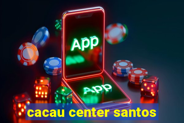 cacau center santos